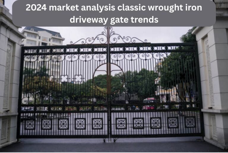 2024 market analysis classic wrought iron driveway gate trends