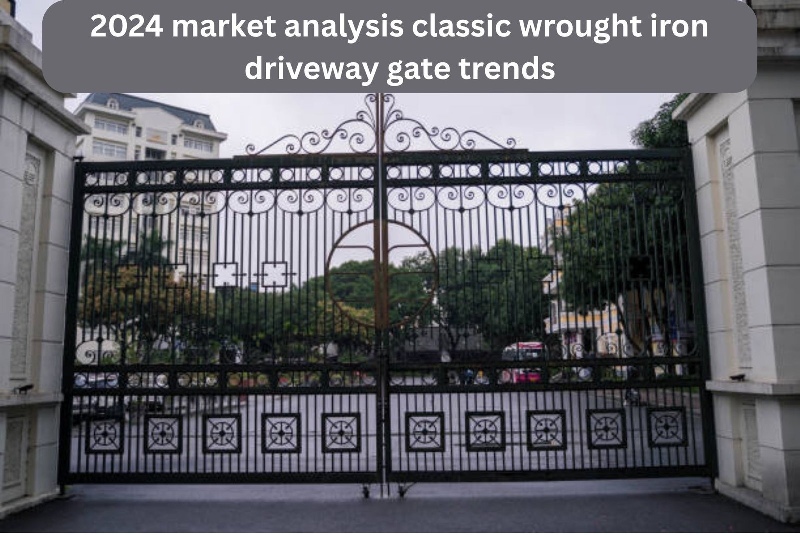 2024 market analysis classic wrought iron driveway gate trends
