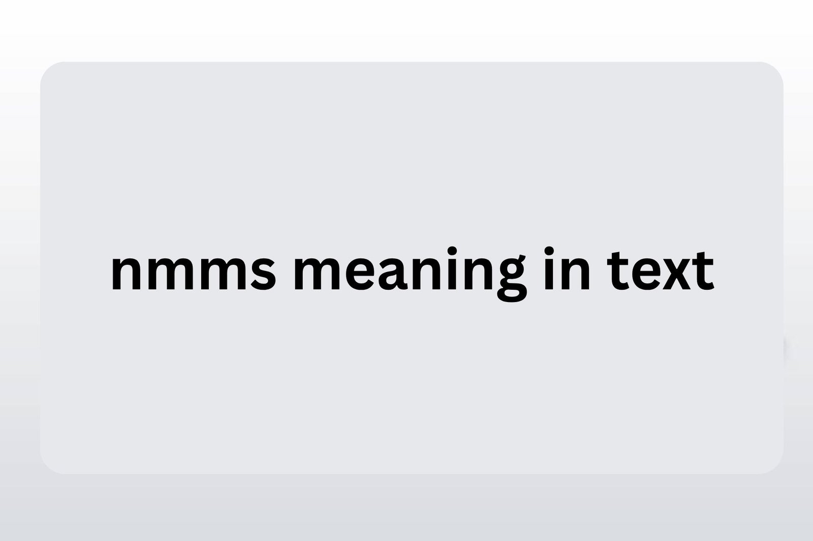 nmms meaning in text
