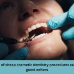 risks of cheap cosmetic dentistry procedures call for guest writers